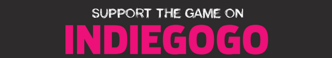 Support the Game Support the Game on IndieGoGo